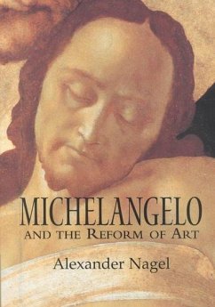 Michelangelo and the Reform of Art - Nagel, Alexander