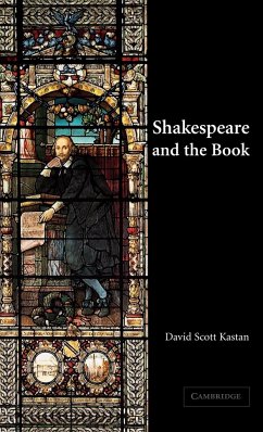 Shakespeare and the Book - Kastan, David Scott; David Scott, Kastan
