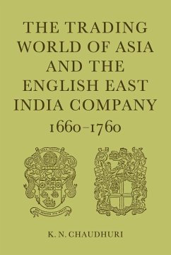 The Trading World of Asia and the English East India Company - Chaudhuri, K. N.