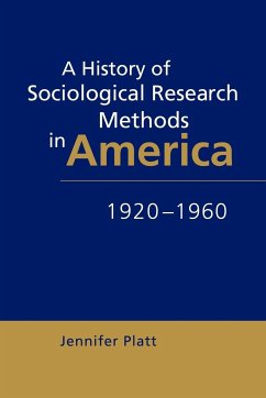 A History of Sociological Research Methods in America, 1920 1960 - Platt, Jennifer