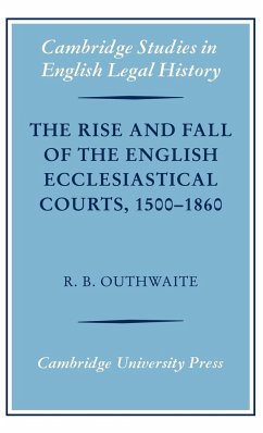 The Rise and Fall of the English Ecclesiastical Courts, 1500-1860 - Outhwaite, Richard B.