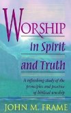 Worship in Spirit and Truth Worship in Spirit and Truth