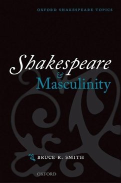 Shakespeare and Masculinity - Smith, Bruce R. (Professor of English, Professor of English, Georgetown University, Washington, DC)