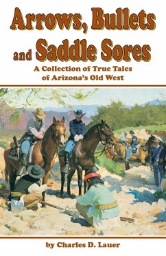 Arrows, Bullets and Saddle Sores - Lauer, Charles D