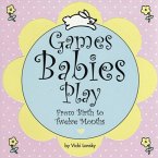 Games Babies Play: From Birth to Twelve Months
