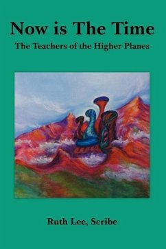 Now is The Time: The Teachers of the Higher Planes - Ruth Lee, Scribe