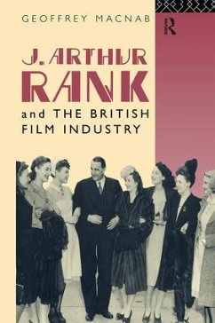 J. Arthur Rank and the British Film Industry - Macnab, Geoffrey