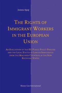 The Rights of Immigrant Workers in the European Union: An Evaluation of the Eu Public Policy Process and the Legal Status of Labour Immigrants from th - Apap, Joanna