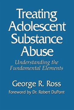 Treating Adolescent Substance Abuse: Understanding the Fundamental Elements - Ross, George R.