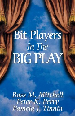 Bit Players in the Big Play - Tinnin, Pamela J.; Perry, Peter K.; Mitchell, Bass M.