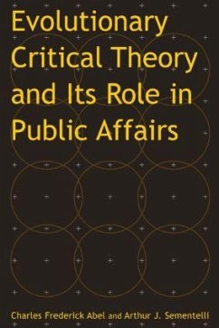 Evolutionary Critical Theory and Its Role in Public Affairs - Abel, Charles Federick; Sementelli, Arthur Jay
