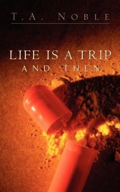 Life Is A Trip And Then... - Noble, T. A.