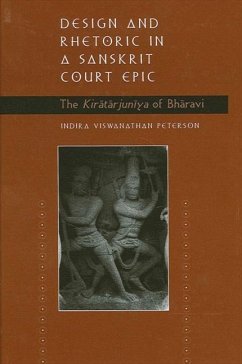 Design and Rhetoric in a Sanskrit Court Epic: The Kiratarjuniya of Bharavi - Peterson, Indira Viswanathan