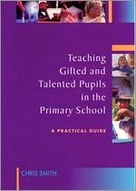 Teaching Gifted and Talented Pupils in the Primary School - Smith, Chris