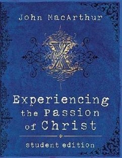 Experiencing the Passion of Christ - MacArthur, John F. , Jr.