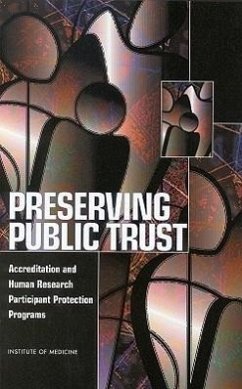 Preserving Public Trust - Institute Of Medicine; Board On Health Sciences Policy; Committee on Assessing the System for Protecting Human Research Subjects