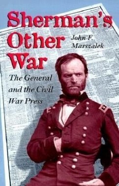 Sherman's Other War: The General and the Civil War Press - Marszalek, John F.