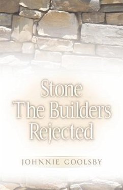 Stone the Builders Rejected - Goolsby, Johnnie