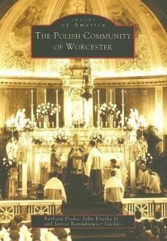 The Polish Community of Worcester - Proko, Barbara; Kraska Jr, John; Stickles, Janice Baniukiewicz