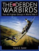 The Debden Warbirds: The 4th Fighter Group in World War II