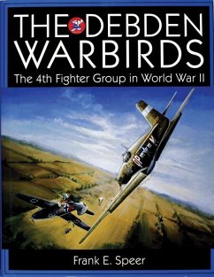 The Debden Warbirds: The 4th Fighter Group in World War II - Speer, Frank E.