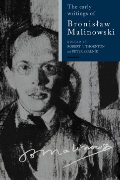 The Early Writings of Bronislaw Malinowski - Thornton, Robert / Skalnik, Peter (eds.)