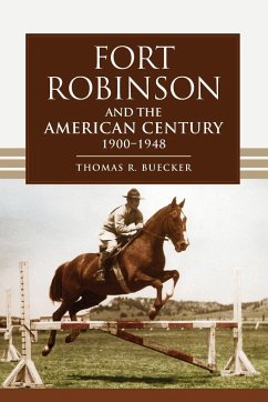 Fort Robinson and the American Century, 1900-1948 - Buecker, Thomas R.