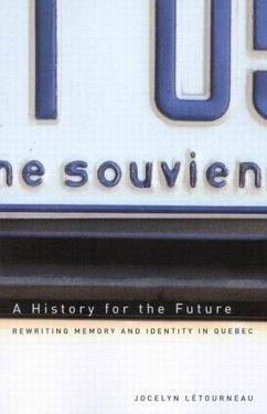 A History for the Future: Rewriting Memory and Identity in Quebec Volume 16 - Létourneau, Jocelyn