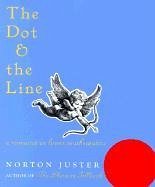 The Dot and the Line: A Romance in Lower Mathematics: A Romance in Lower Mathematics - Juster, N.