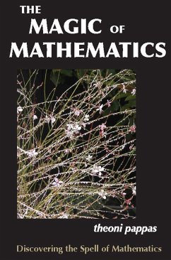 The Magic of Mathematics: Discovering the Spell of Mathematics - Pappas, Theoni