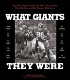 What Giants They Were: New York Giants Greats Talk about Their Teams, Their Coaches, and the Times of Their Lives