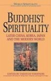 Buddhist Spirituality: Later China, Korea, Japan, and the Modern World