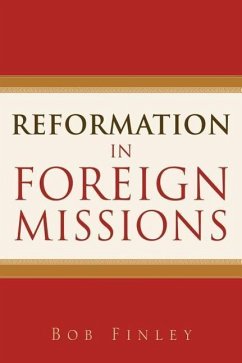 Reformation in Foreign Missions - Finley, Bob