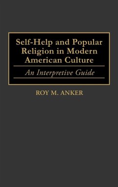 Self-Help and Popular Religion in Modern American Culture - Anker, Roy M.
