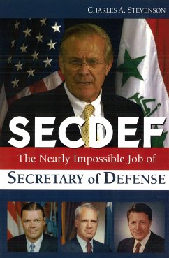 SECDEF: The Nearly Impossible Job of Secretary of Defense - Stevenson, Charles A.