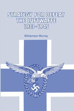 Strategy for Defeat the Luftwaffe 1933 - 1945 - Murray, Williamson