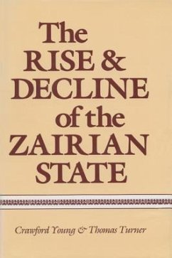 The Rise and Decline of the Zairian State - Young, Crawford; Turner, Thomas Edwin