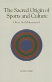 The Sacred Origin and Nature of Sports and Culture The Sacred Origin and Nature of Sports and Culture