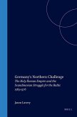 Germany's Northern Challenge: The Holy Roman Empire and the Scandinavian Struggle for the Baltic 1563-1576