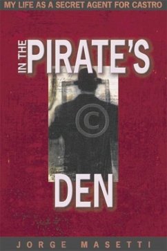 In the Pirate's Den: My Life as a Secret Agent for Castro - Masetti, Jorge