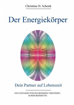 Der Energiekörper. Dein Partner auf Lebenszeit - Schenk, Christine H.