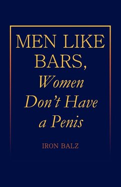 Men Like Bars, Women Don't Have a Penis - Balz, Iron