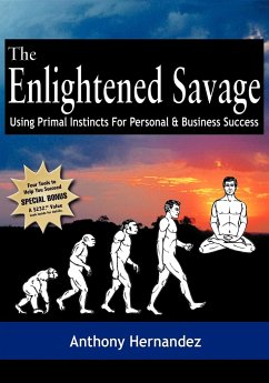 The Enlightened Savage: Using Primal Instincts for Personal & Business Success - Hernandez, Anthony