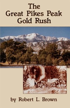 The Great Pikes Peak Gold Rush - Brown, Robert L.