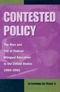 Contested Policy: The Rise and Fall of Federal Bilingual Education in the United States, 1960-2001 - San Miguel, Guadalupe