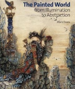 The Painted World: From Illumination to Abstraction - Evans, Mark