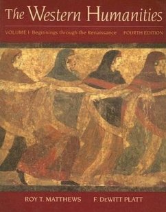 The Western Humanities: Volume I: Beginnings Through the Renaissance - Matthews, Roy T.; Platt, F. DeWitt
