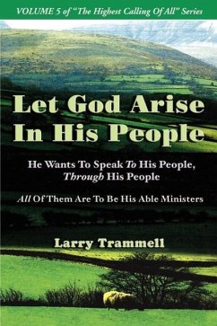 Volume 5: LET GOD ARISE IN HIS PEOPLE--He Wants To Speak To His People, Through His People - Trammell, Larry Arther