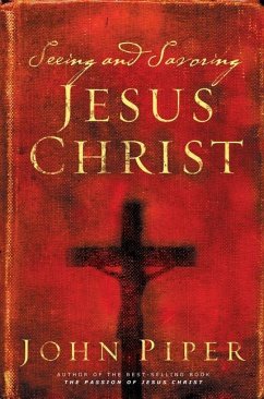 Seeing and Savoring Jesus Christ (Revised Edition) - Piper, John
