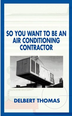 So You Want to Be an Air Conditioning Contractor? - Thomas, Delbert D.